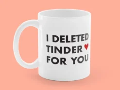 Tasse mit Aufdruck - I Deleted Tinder for You