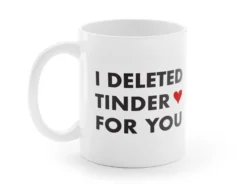 Tasse mit Aufdruck - I Deleted Tinder for You