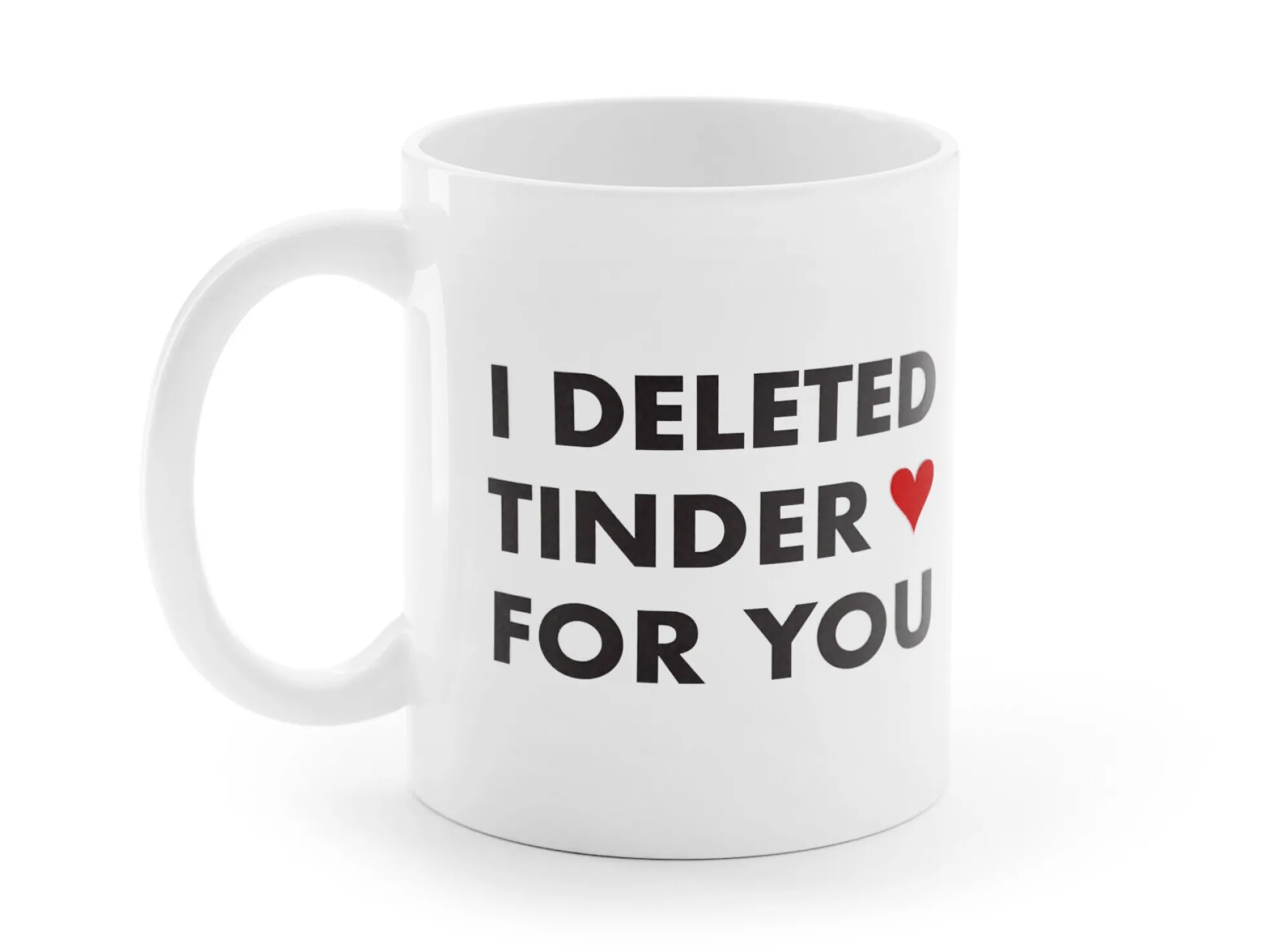 Tasse mit Aufdruck - I Deleted Tinder for You