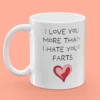 Tasse mit Aufdruck - I Love You More Than I Hate Your Farts
